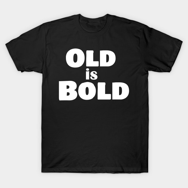 Old is Bold T-Shirt by Comic Dzyns